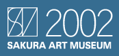 2002 SAKURA ART MUSEUM