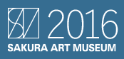 2016 SAKURA ART MUSEUM